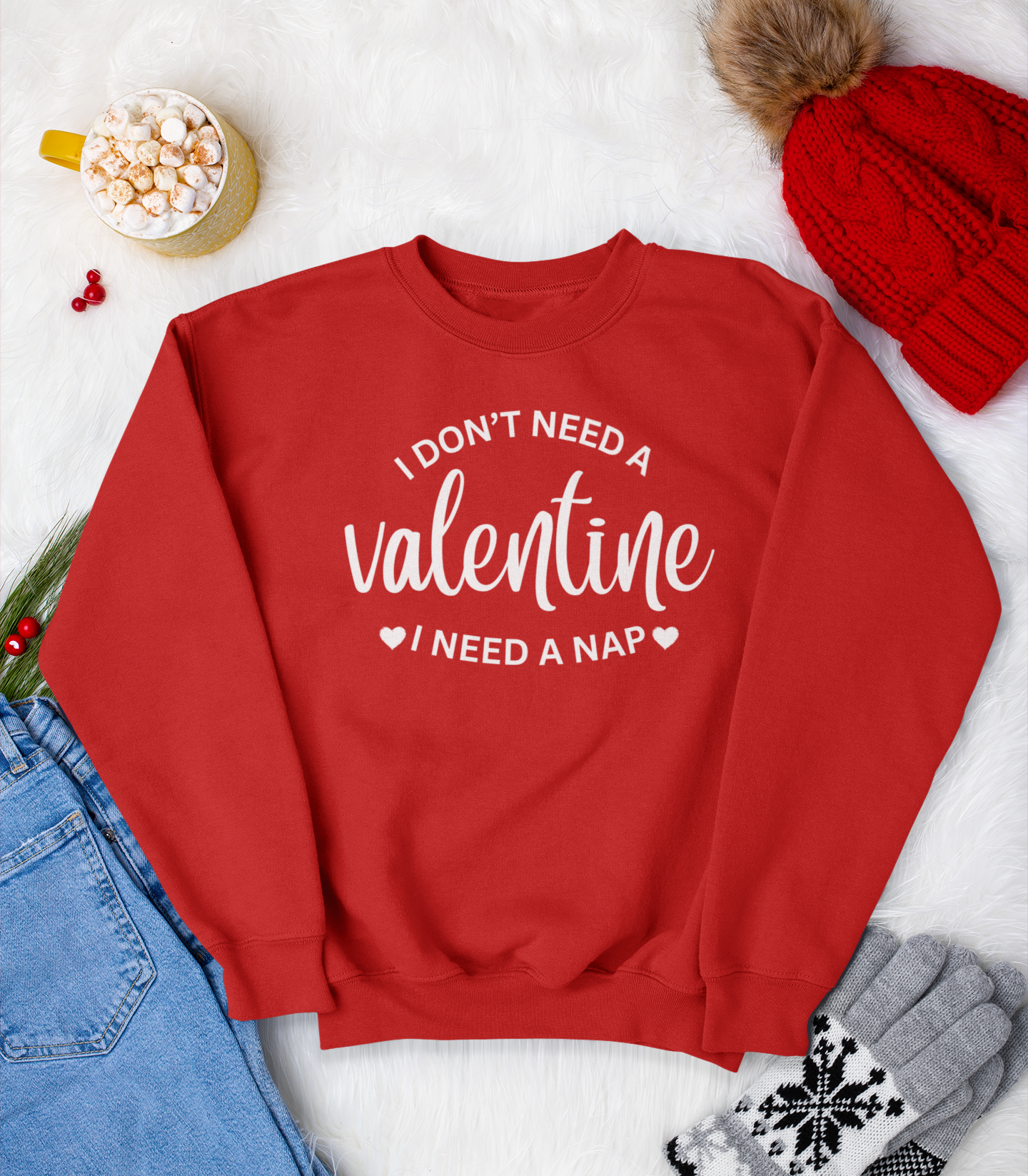 I Don't Need a Valentine | Sweatshirt