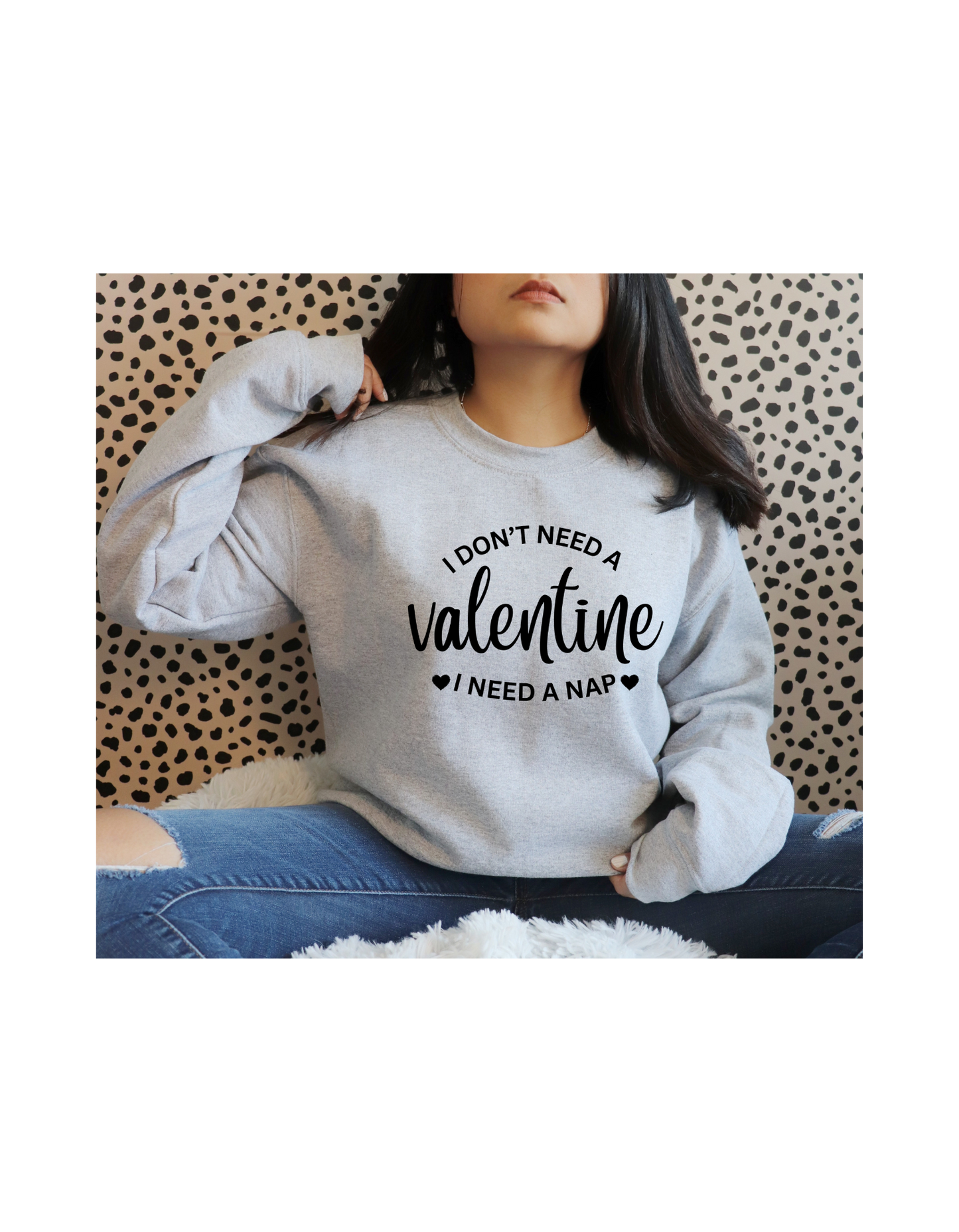 I Don't Need a Valentine | Sweatshirt